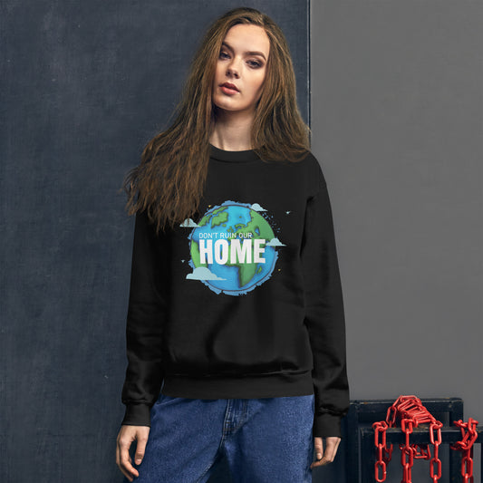 Don't Ruin Our Home - Sustainably Made Unisex Sweatshirt