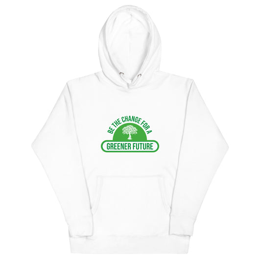 Be The Change For A Greener Future - Sustainably Made Unisex Hoodie