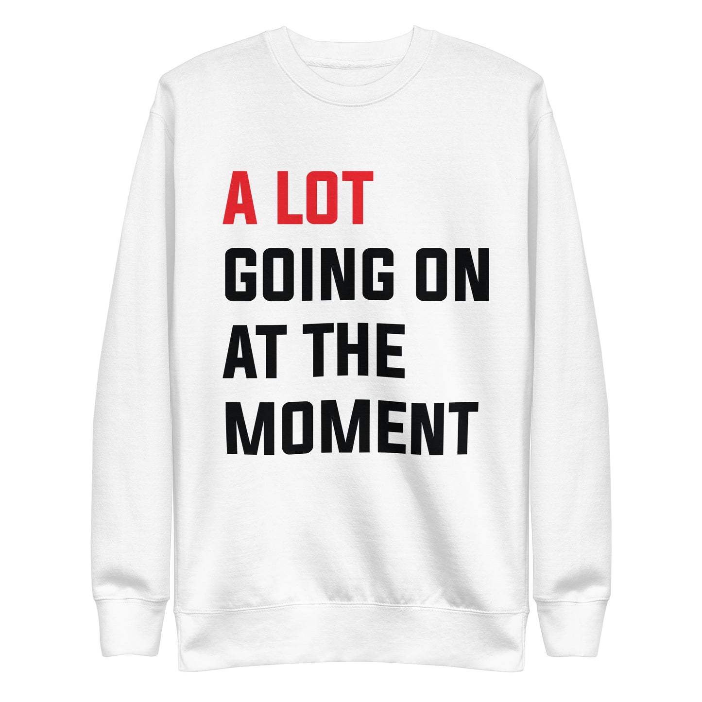 A lot going on at the moment | Basic White - Inspired By Taylor Swift - Sustainably Made Sweatshirt