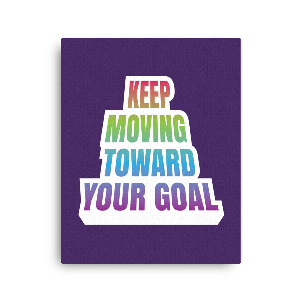 Keep moving toward your goal - Sustainably Made Home & Office Motivational Canvas Posters.