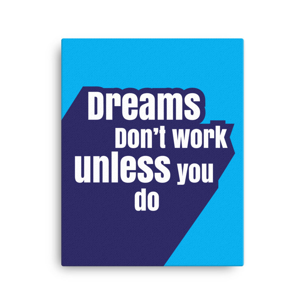 Dreams don't work unless you do - Sustainably Made Home & Office Motivational Canvas Posters.