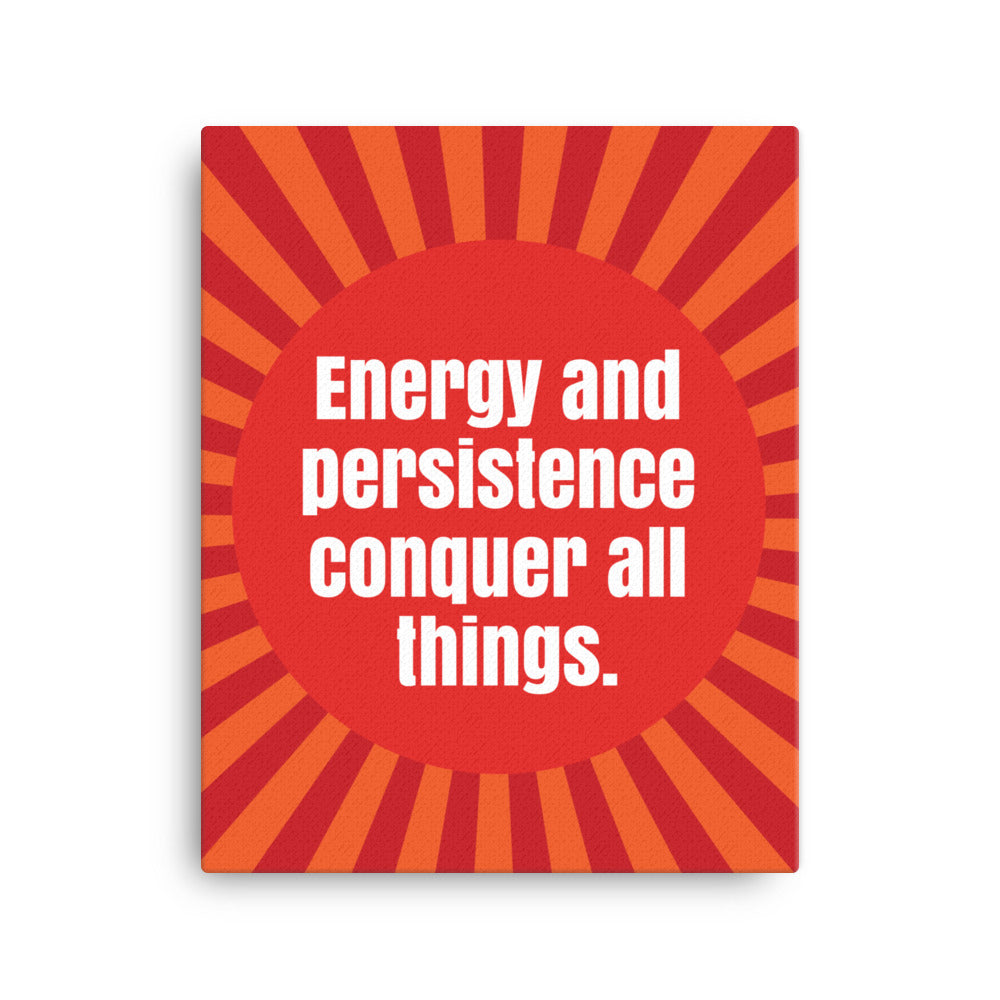 Energy and persistence conquer all things - Sustainably Made Home & Office Motivational Canvas Posters