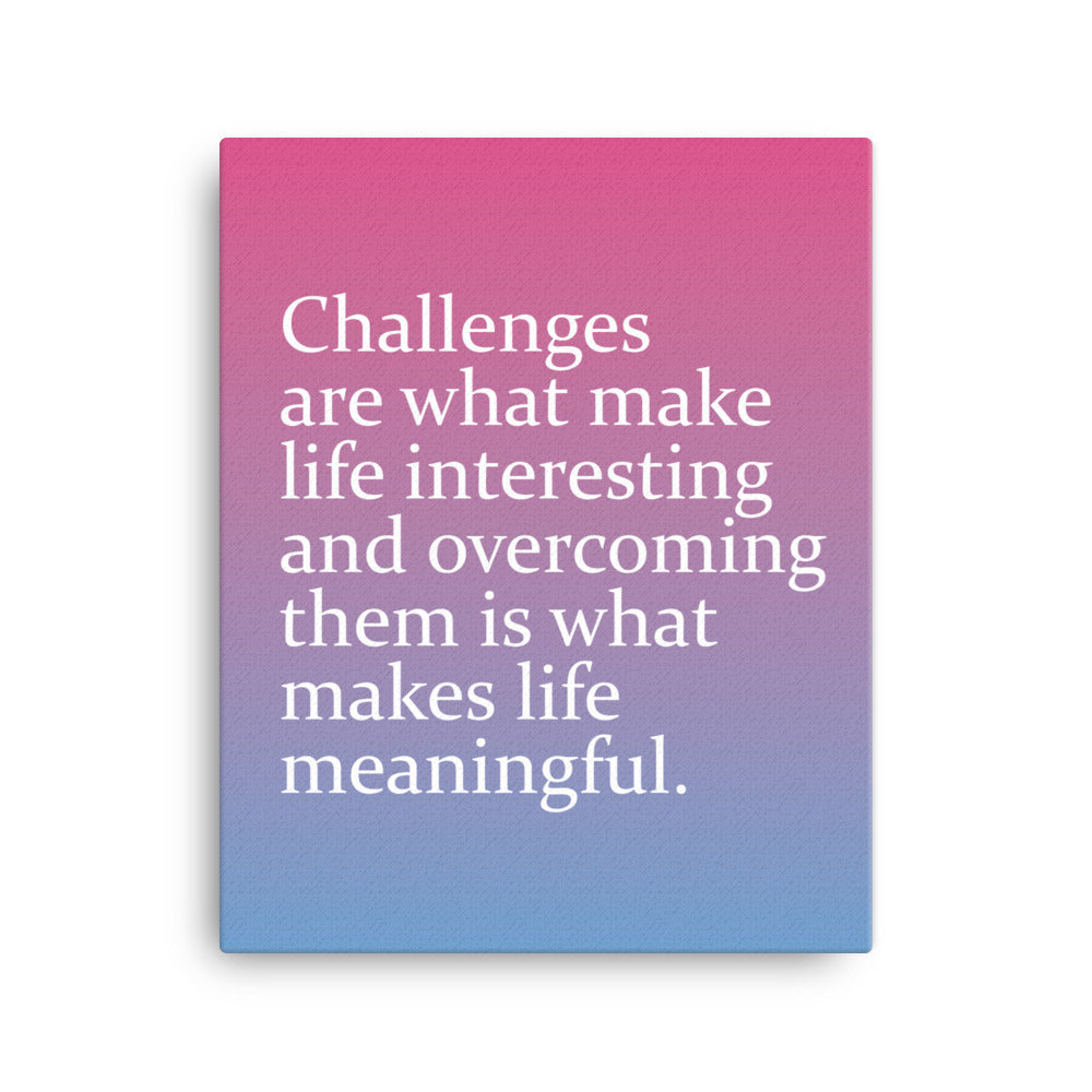 Challenges are what make life interesting and overcoming them is what makes life beautiful - Sustainably Made Home & Office Motivational Canvas Posters
