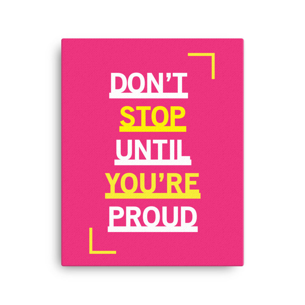 Don't stop until you're proud - Sustainably Made Home & Office Motivational Canvas Posters