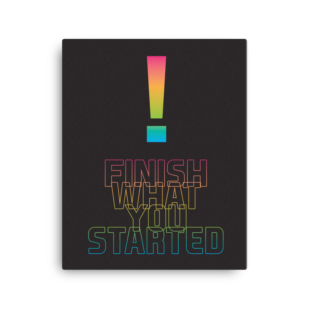 Finish what you started - Sustainably Made Home & Office Motivational Canvas Posters