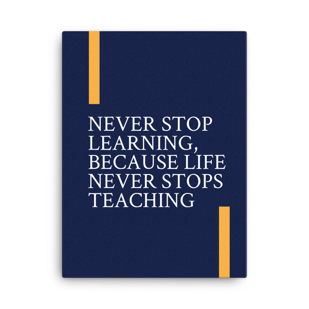 Never stop learning, because life never stops teaching - Sustainably Made Home & Office Motivational Canvas Posters.