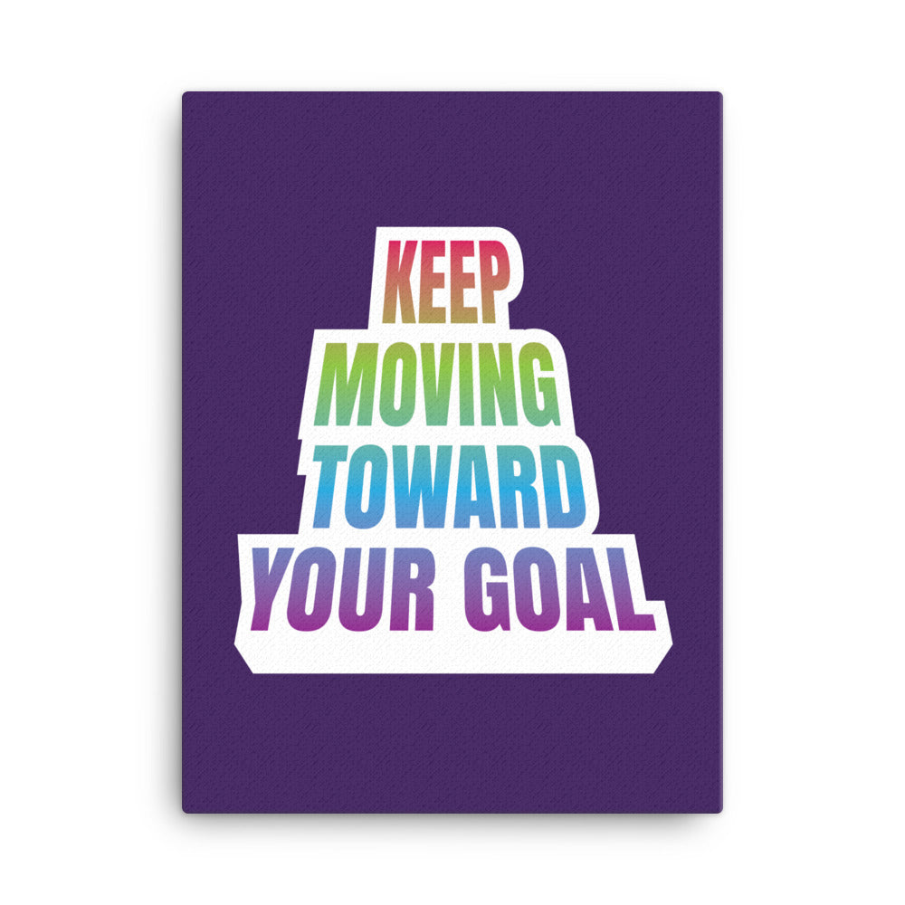 Keep moving toward your goal - Sustainably Made Home & Office Motivational Canvas Posters.