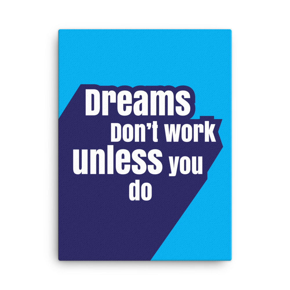 Dreams don't work unless you do - Sustainably Made Home & Office Motivational Canvas Posters.