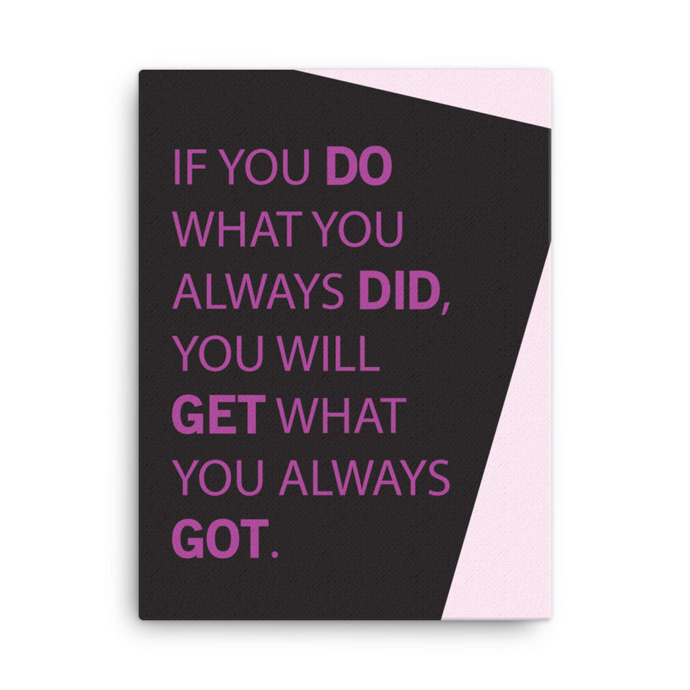 If you do what you always did, you will get what you always got - Sustainably Made Home & Office Motivational Canvas Posters