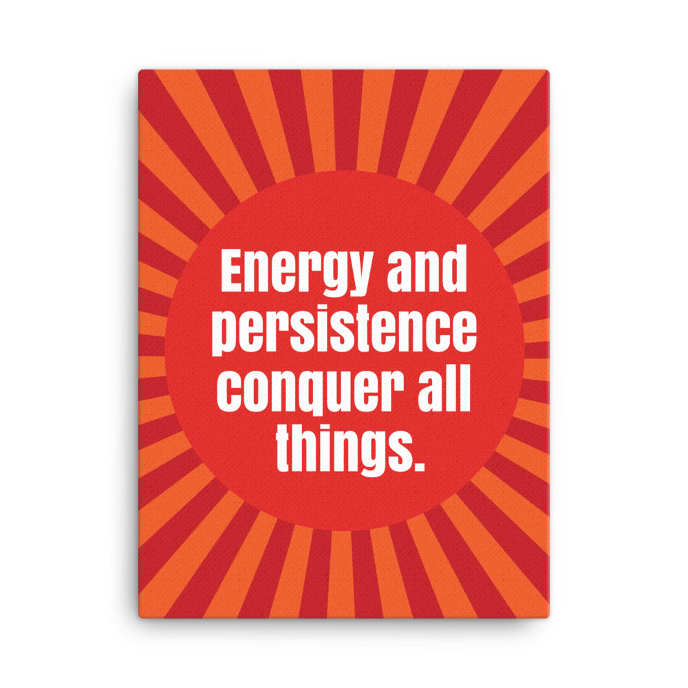 Energy and persistence conquer all things - Sustainably Made Home & Office Motivational Canvas Posters