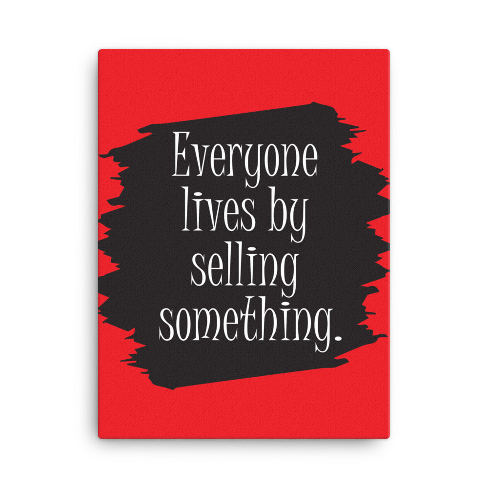 Everyone lives by selling something - Sustainably Made Home & Office Motivational Canvas Posters