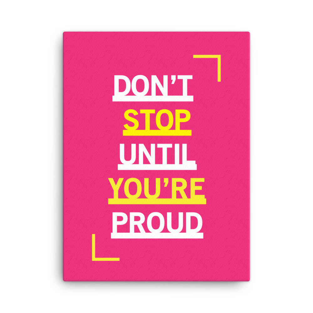 Don't stop until you're proud - Sustainably Made Home & Office Motivational Canvas Posters