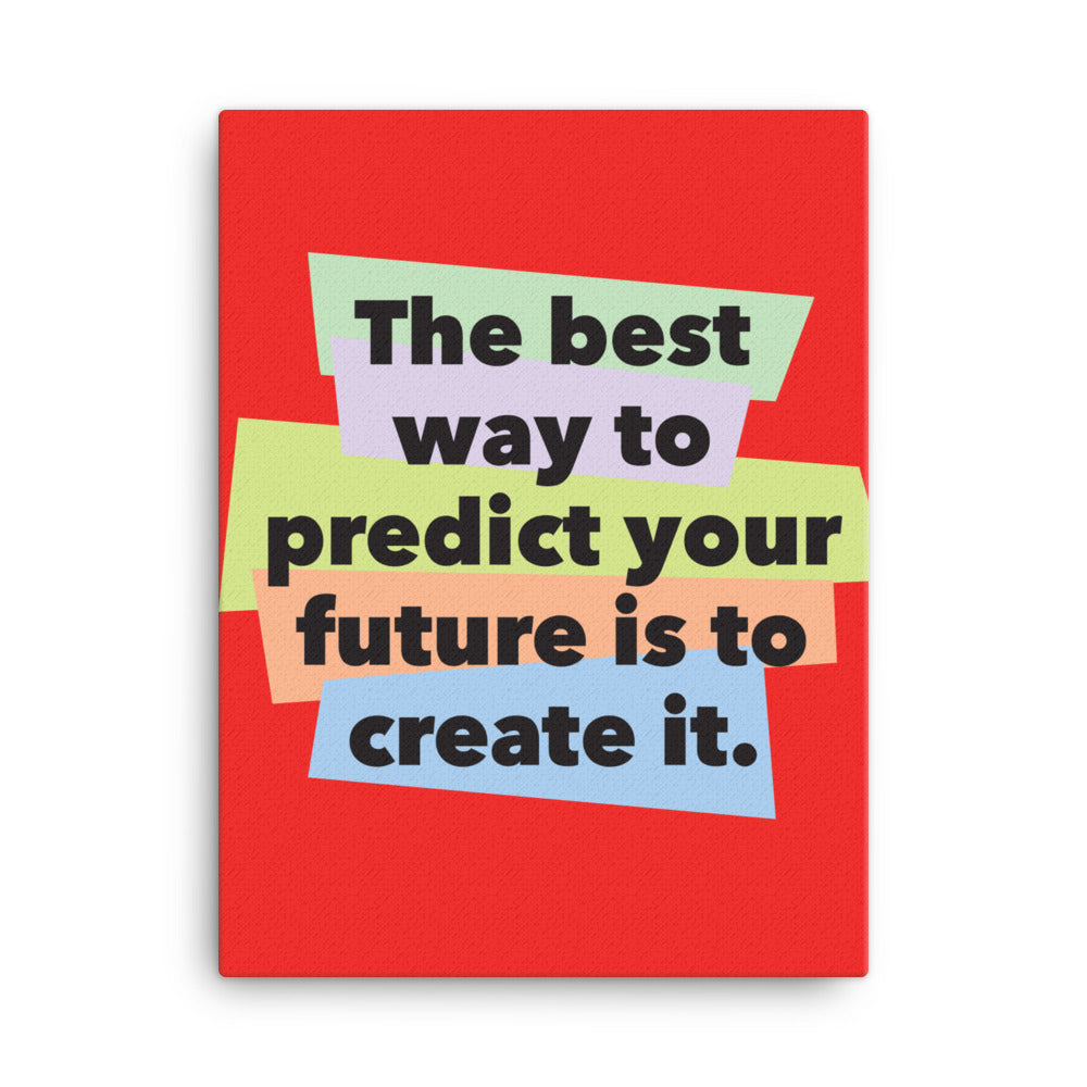 The best way to predict your future is to create it - Sustainably Made Home & Office Motivational Canvas Posters