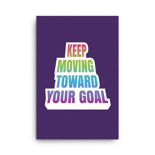 Keep moving toward your goal - Sustainably Made Home & Office Motivational Canvas Posters.