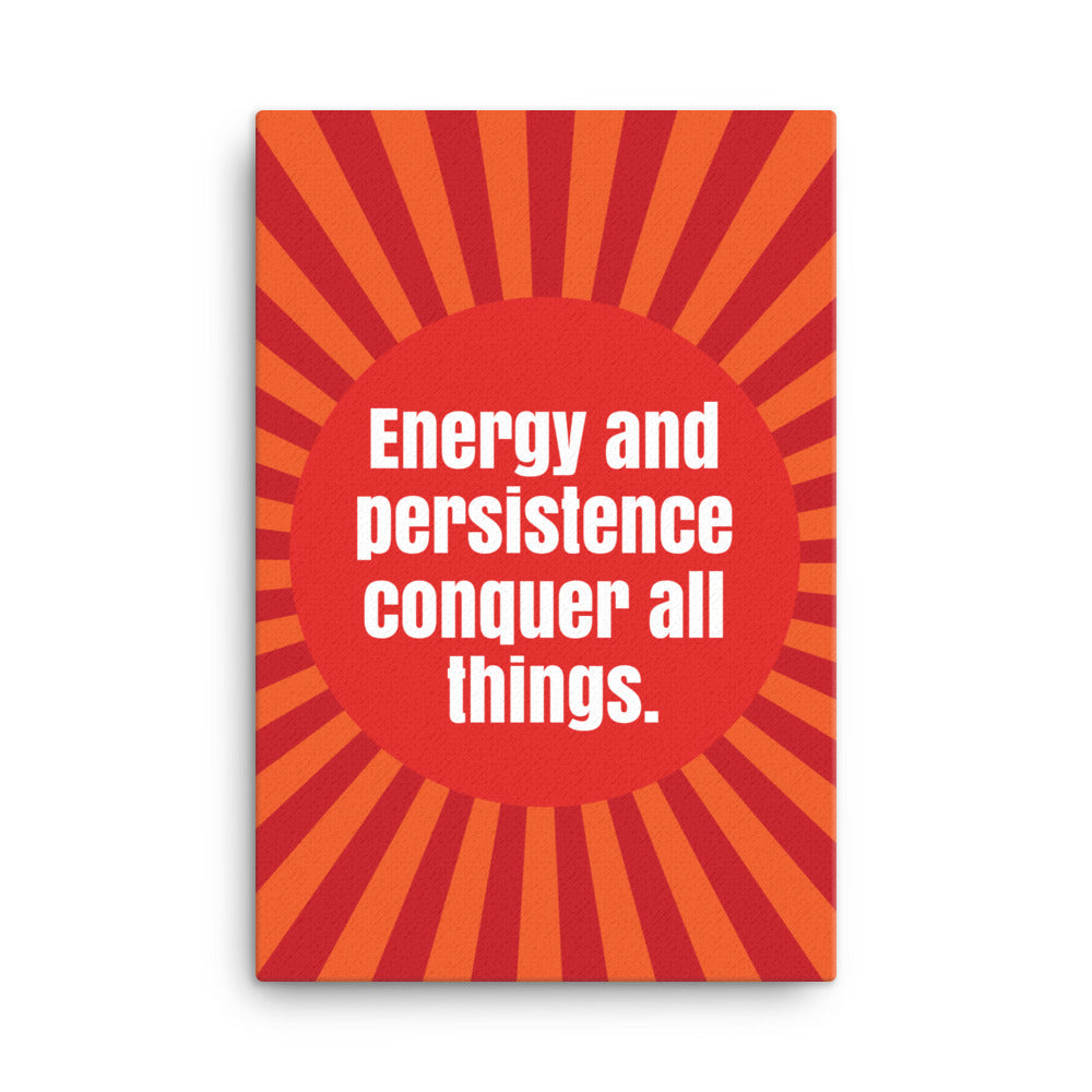 Energy and persistence conquer all things - Sustainably Made Home & Office Motivational Canvas Posters