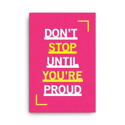 Don't stop until you're proud - Sustainably Made Home & Office Motivational Canvas Posters