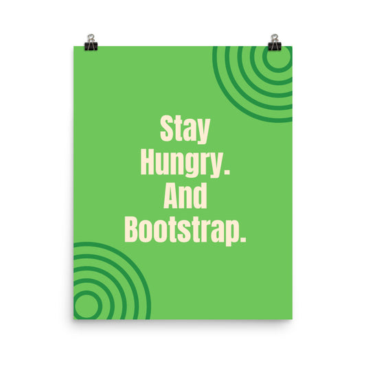 Stay hungry. And bootstrap - Sustainably Made Home & Office Motivational Wall Posters.