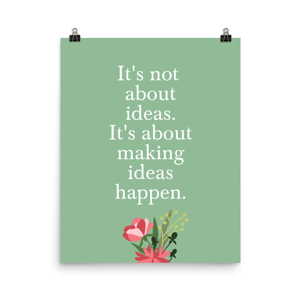 It's not about ideas. It's about making ideas happen - Sustainably Made Home & Office Motivational Wall Posters.