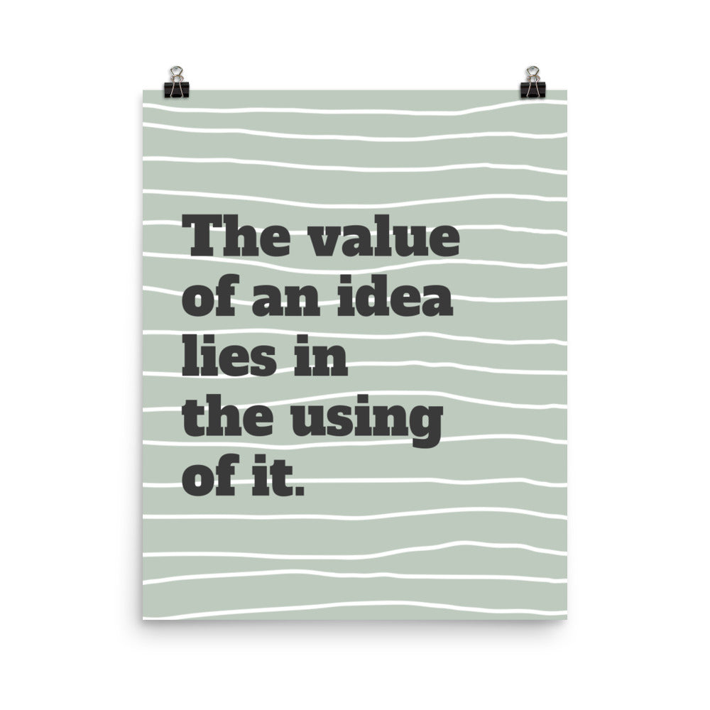 The value of an idea lies in the using of it - Sustainably Made Home & Office Motivational Wall Posters.