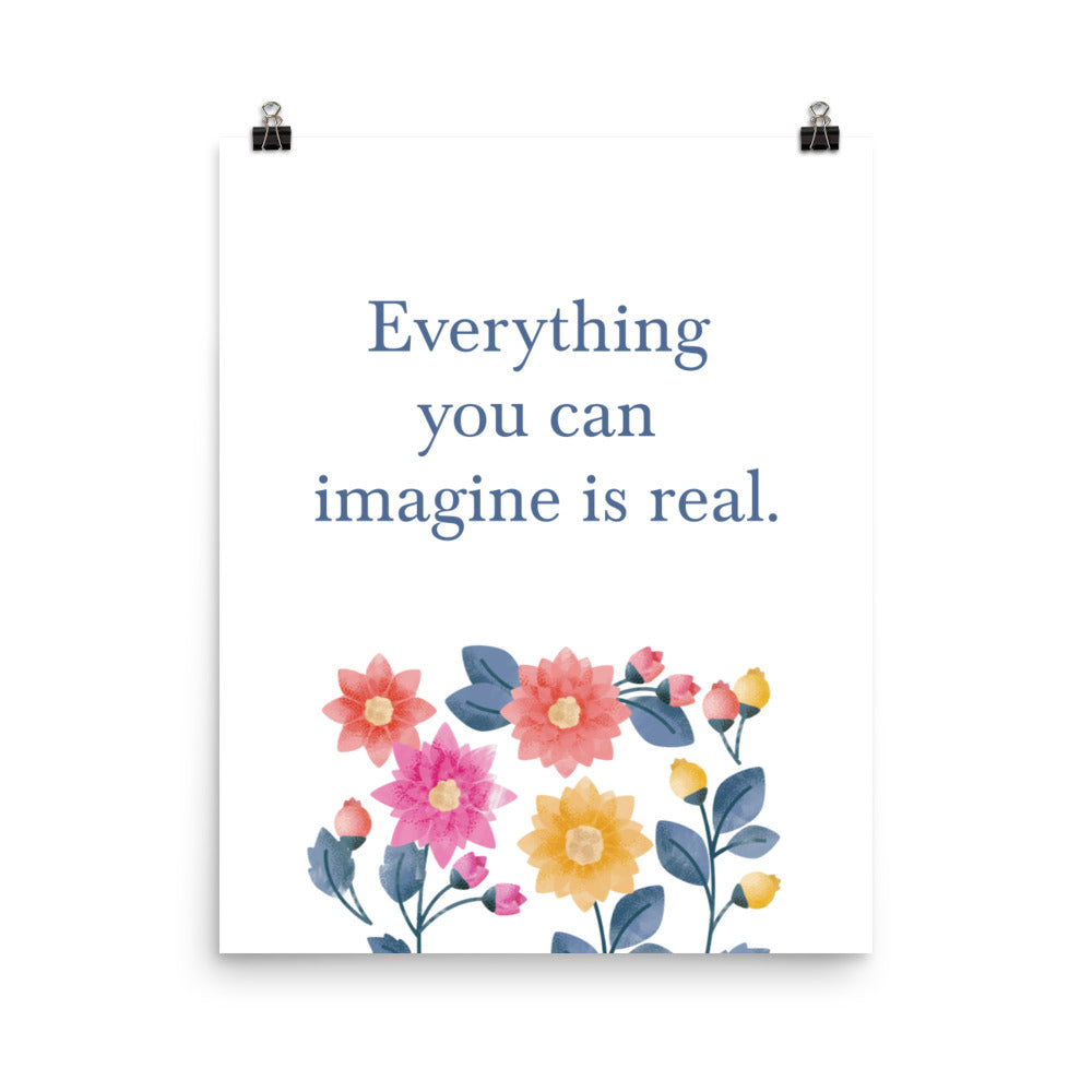 Everything you can imagine is real - Sustainably Made Home & Office Motivational Wall Posters.