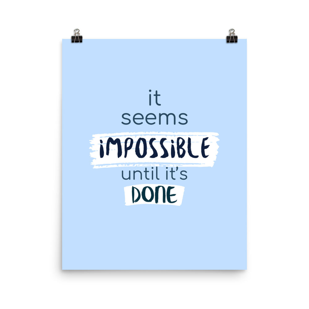 It's seems impossible until it's done - Sustainably Made Home & Office Motivational Wall Posters.