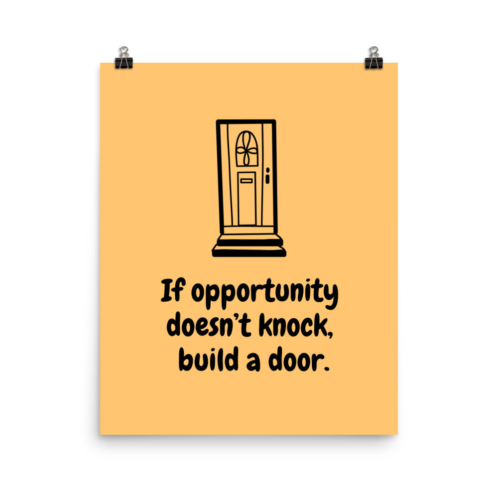 If opportunity doesn't knock, build a door - Sustainably Made Home & Office Motivational Wall Posters.