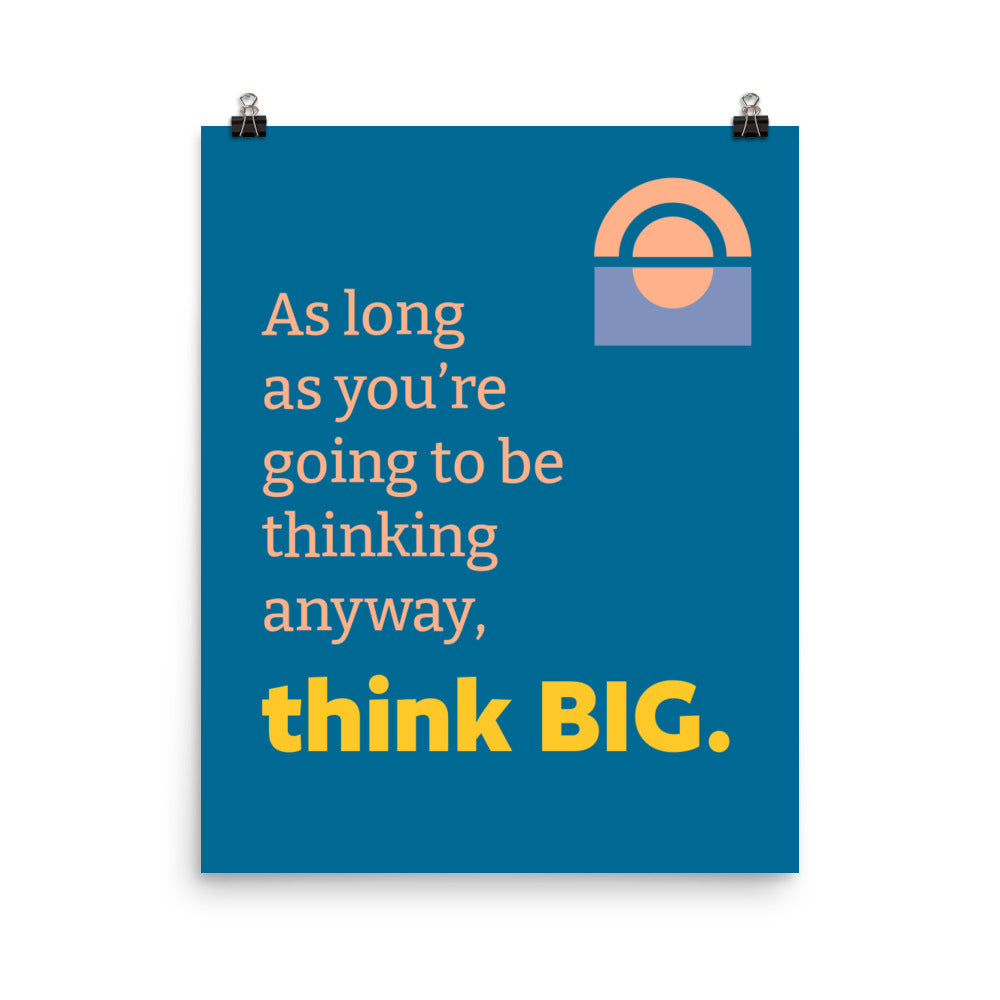 As long as you're going to be thinking anyway, think big - Sustainably Made Home & Office Motivational Wall Posters.