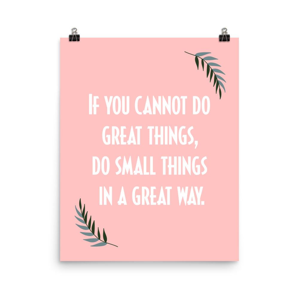 If you cannot do great things, do small things in a great way - Sustainably Made Home & Office Motivational Wall Posters.