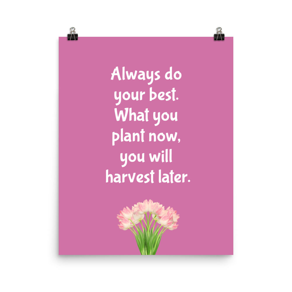 Always do your best. What you plant now, you will harvest later - Sustainably Made Home & Office Motivational Wall Posters.