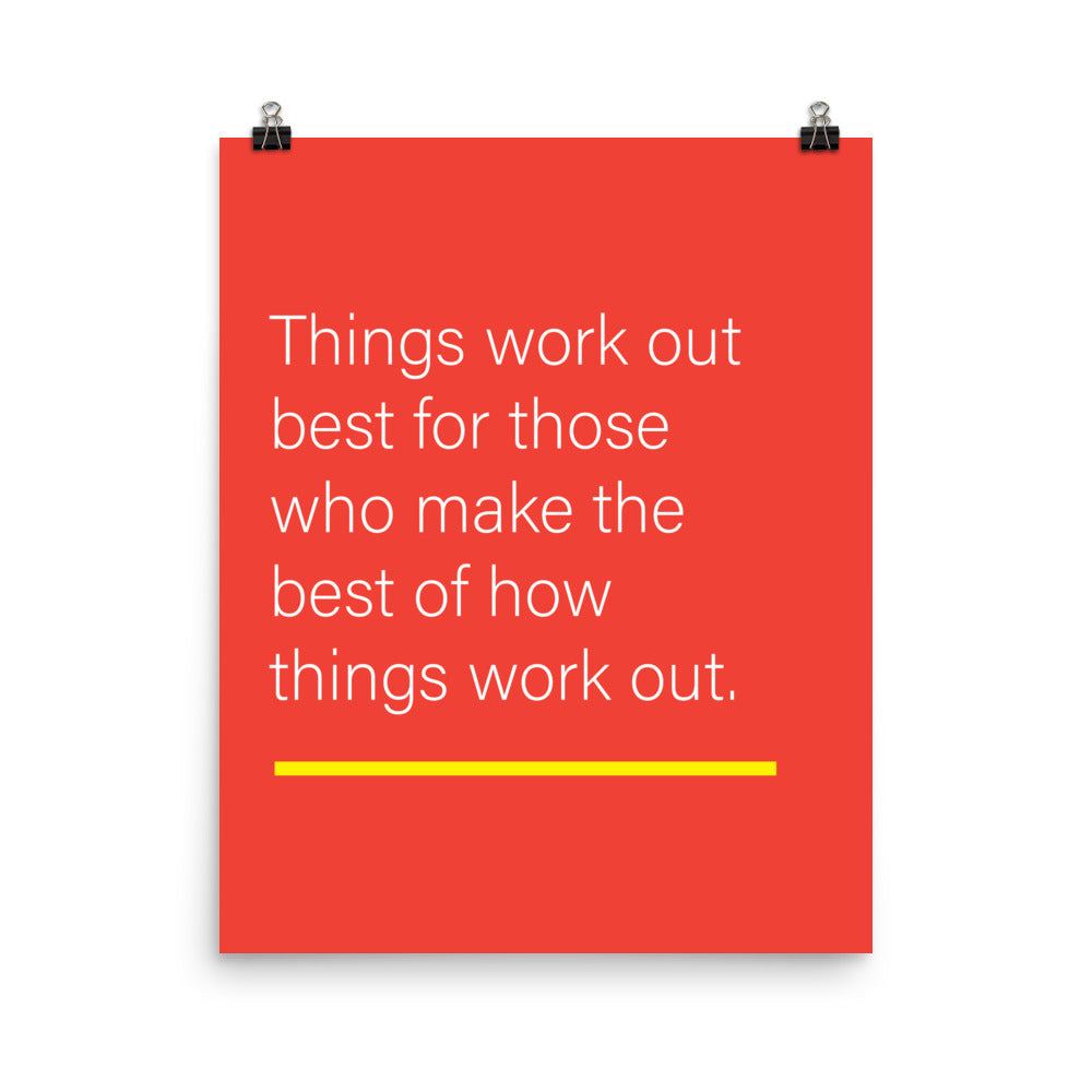 Things work out best for those who make the best of how things work out - Sustainably Made Home & Office Motivational Wall Posters.