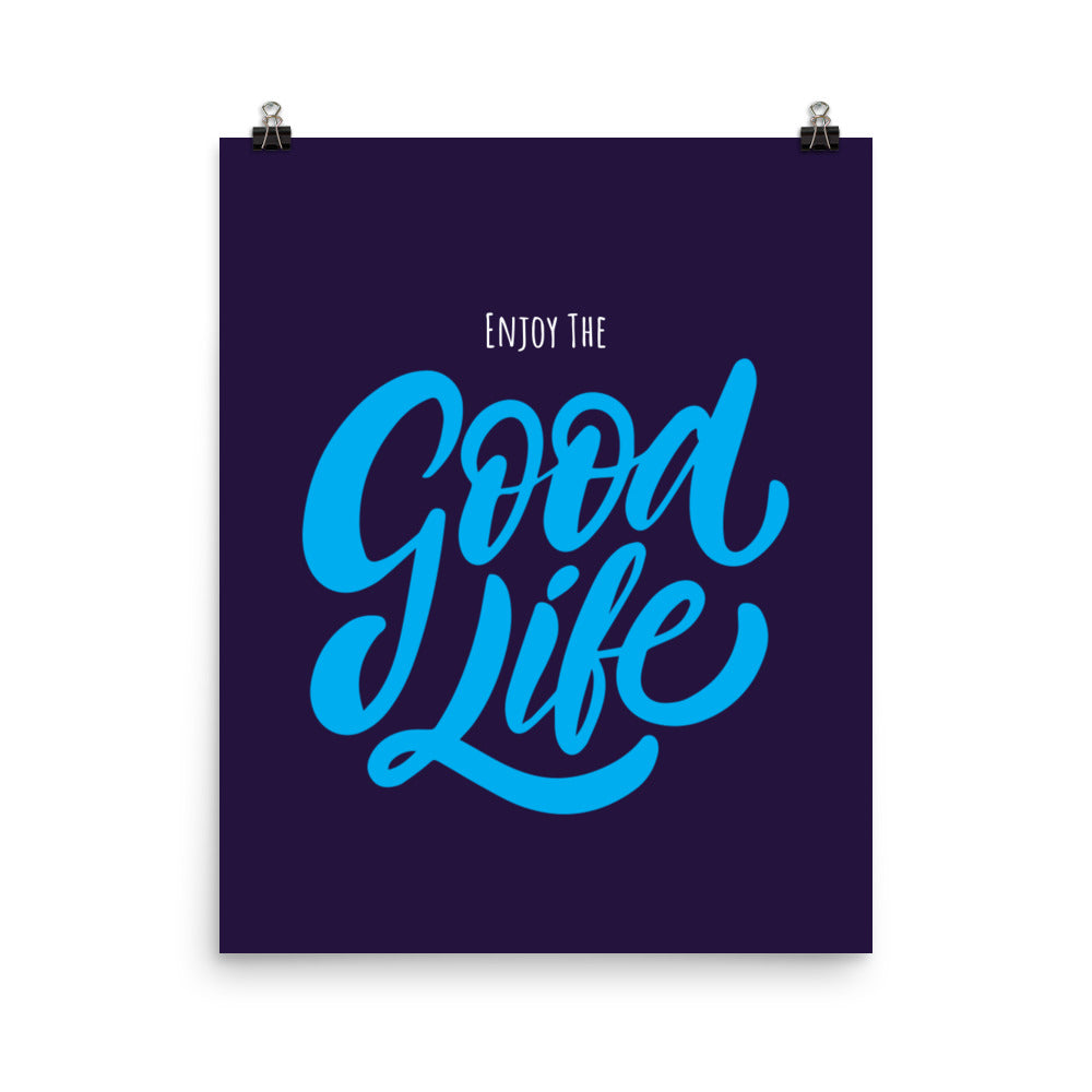 Enjoy the good life - Sustainably Made Home & Office Motivational Wall Posters.