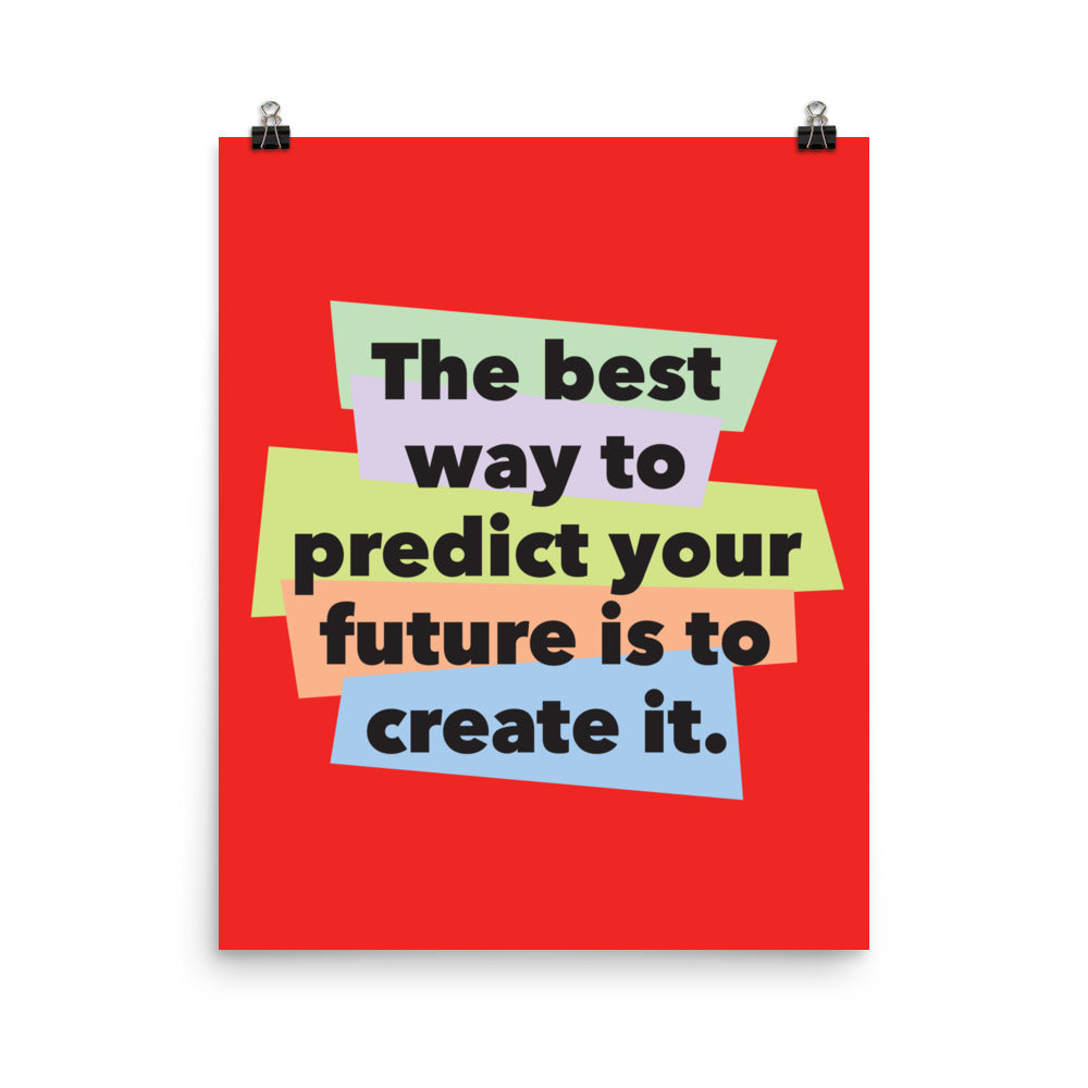 The best way to predict your future is to create it - Sustainably Made Home & Office Motivational Wall Posters.