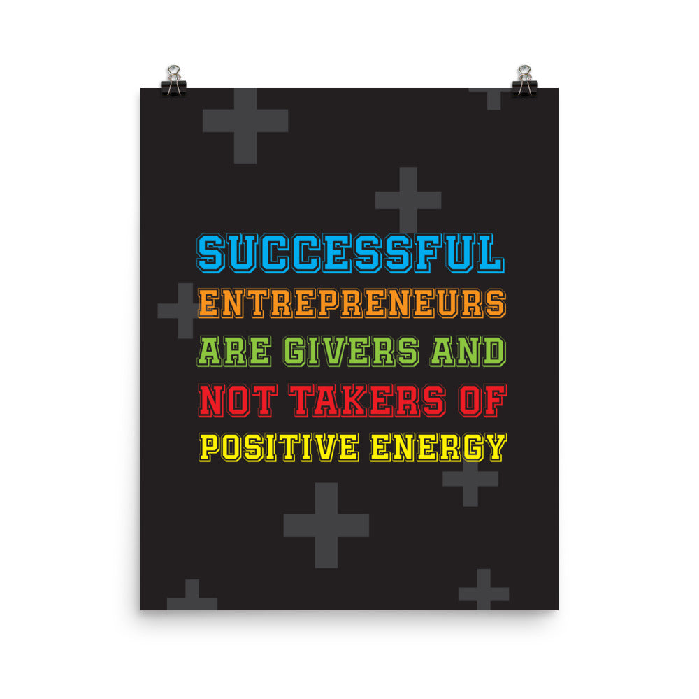 Successful entrepreneurs are givers and not takers of positive energy - Sustainably Made Home & Office Motivational Wall Posters.