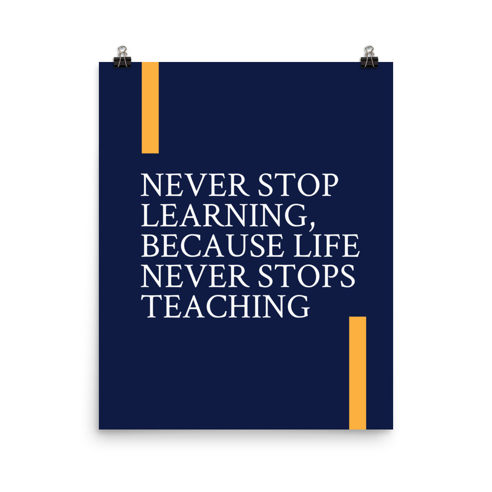 Never stop learning, because life never stops teaching - Sustainably Made Home & Office Motivational Wall Posters.