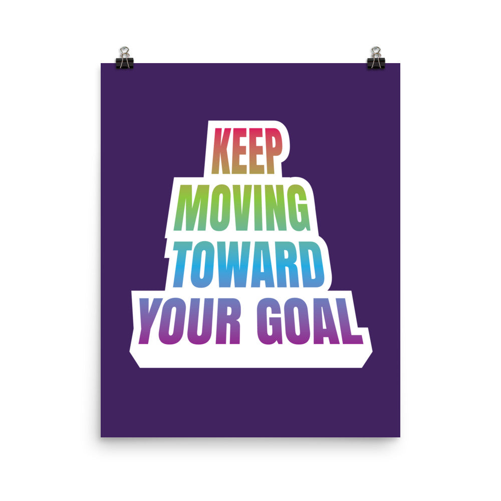 Keep moving toward your goal - Sustainably Made Home & Office Motivational Wall Posters.