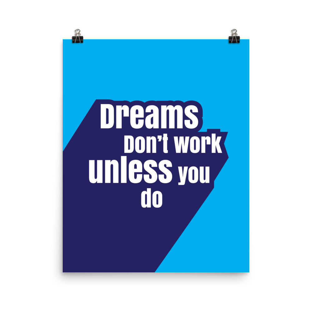 Dreams don't work unless you do - Sustainably Made Home & Office Motivational Wall Posters.