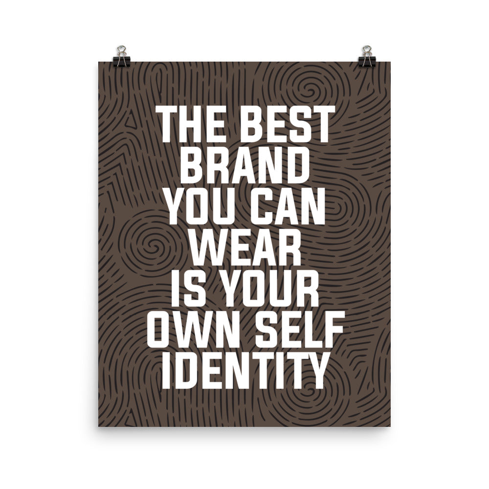 The best brand you can wear is your own self identity - Sustainably Made Home & Office Motivational Wall Posters.