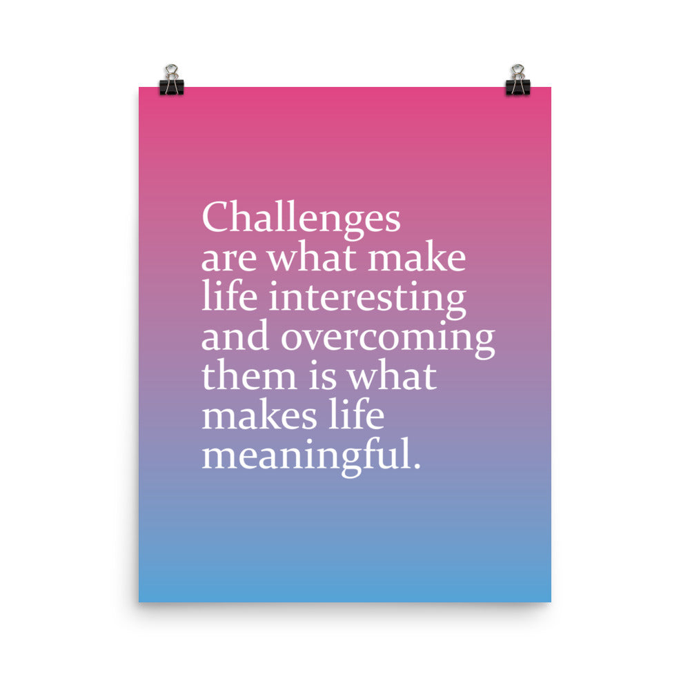 Challenges are what make life interesting and overcoming them is what makes life beautiful - Sustainably Made Home & Office Motivational Wall Posters.