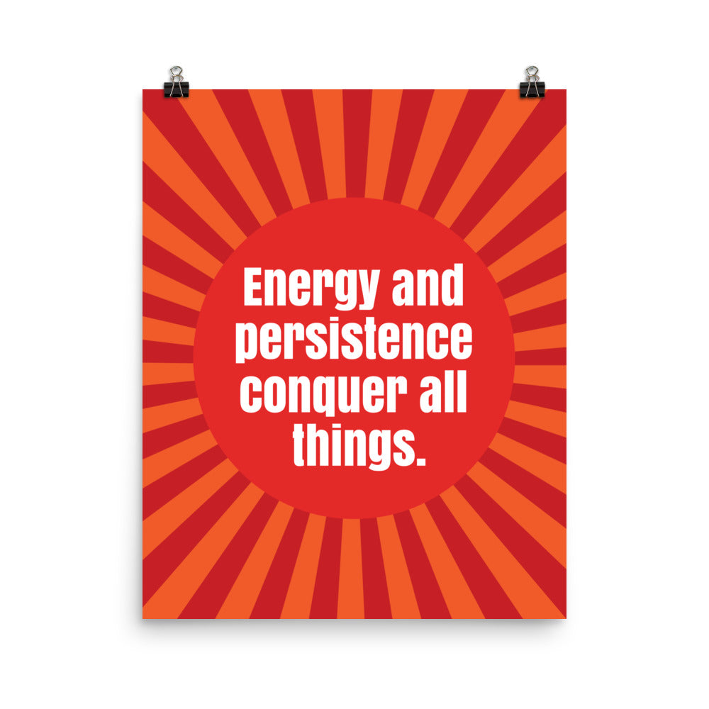 Energy and persistence conquer all things - Sustainably Made Home & Office Motivational Wall Posters.