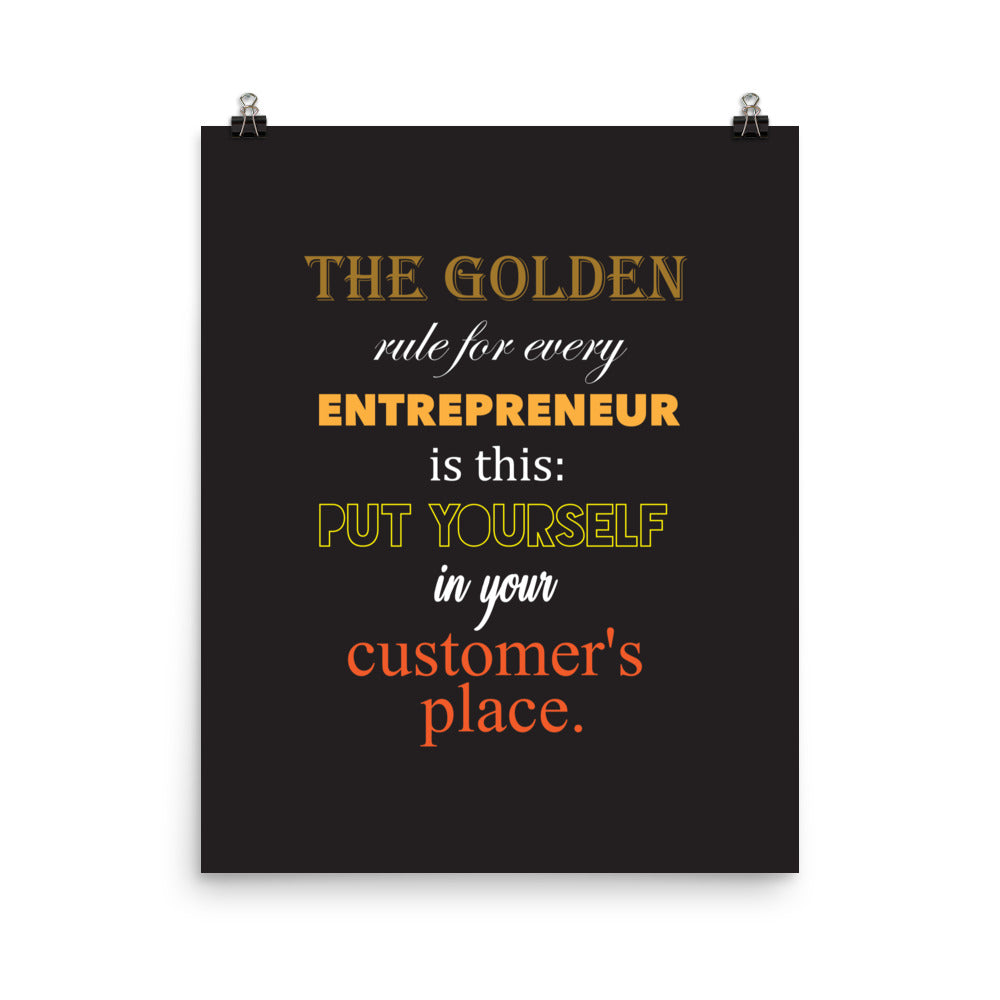 The golden rule for every entrepreneur is this: Put yourself in your customer's place - Sustainably Made Home & Office Motivational Wall Posters.