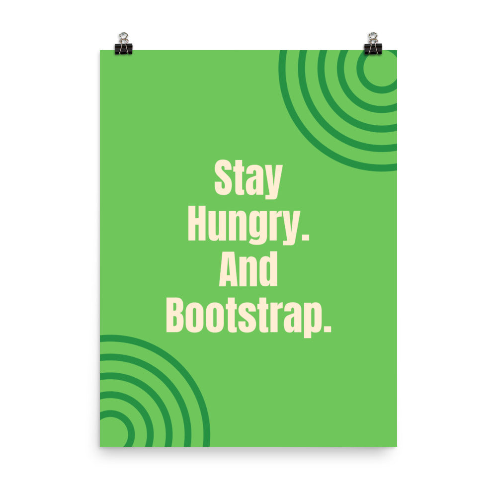 Stay hungry. And bootstrap - Sustainably Made Home & Office Motivational Wall Posters.