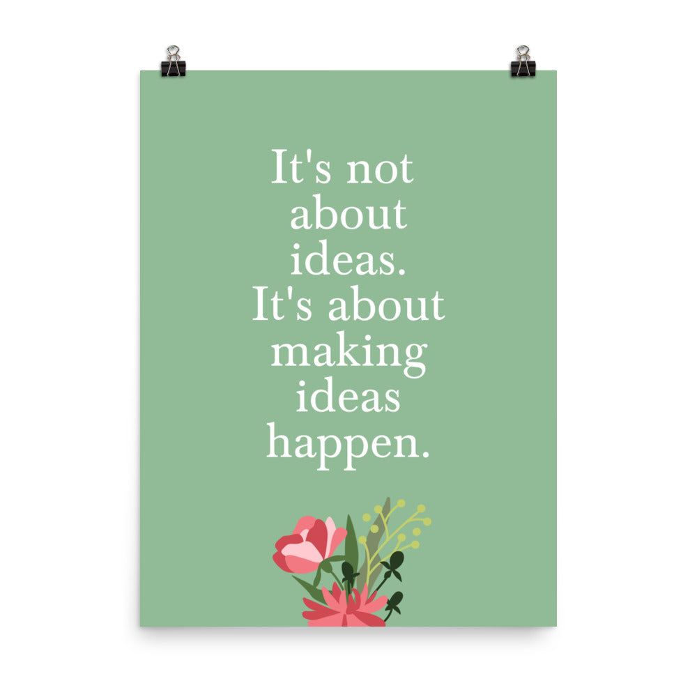 It's not about ideas. It's about making ideas happen - Sustainably Made Home & Office Motivational Wall Posters.