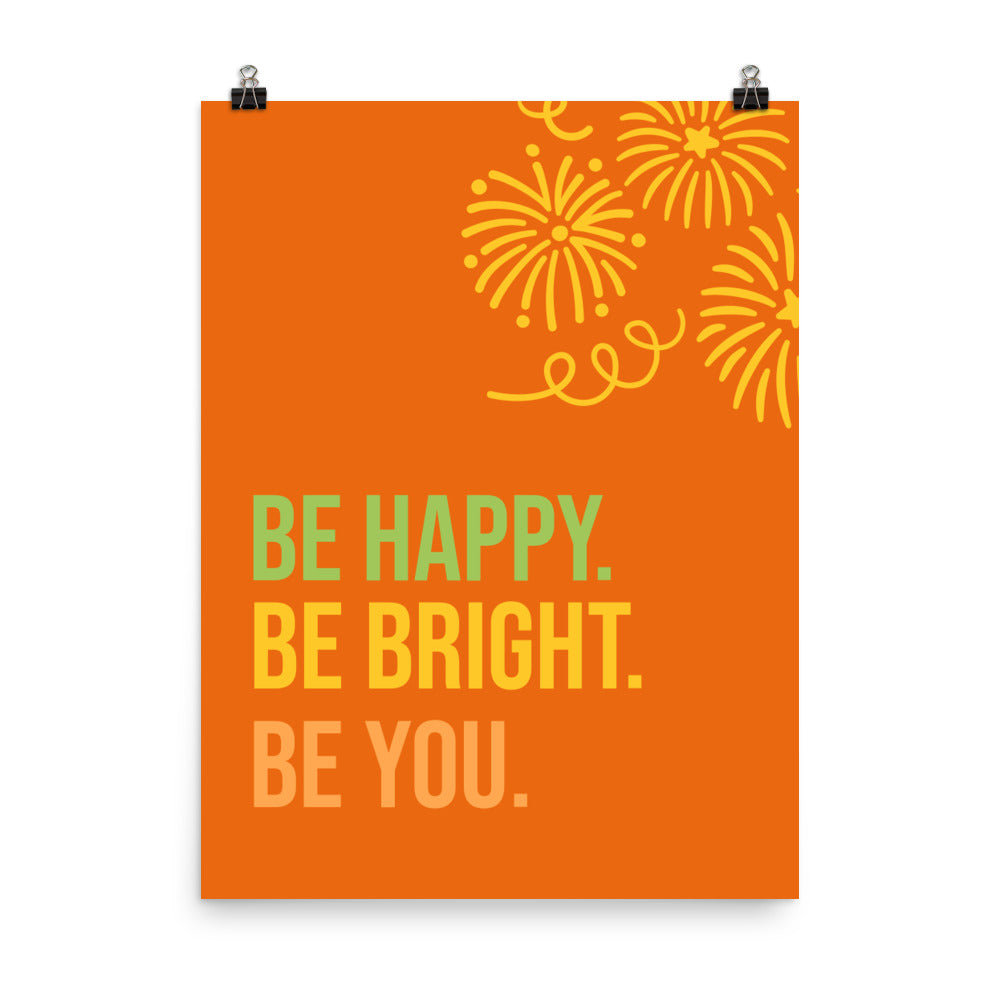 Be happy. Be bright. Be you - Sustainably Made Home & Office Motivational Wall Posters.