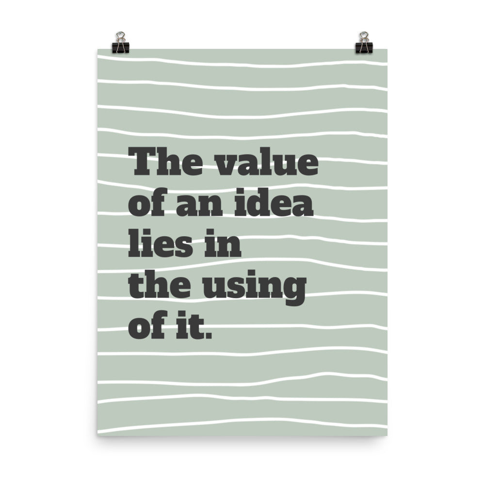 The value of an idea lies in the using of it - Sustainably Made Home & Office Motivational Wall Posters.