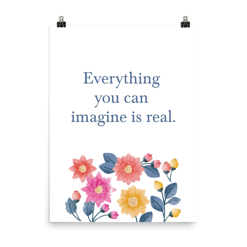 Everything you can imagine is real - Sustainably Made Home & Office Motivational Wall Posters.