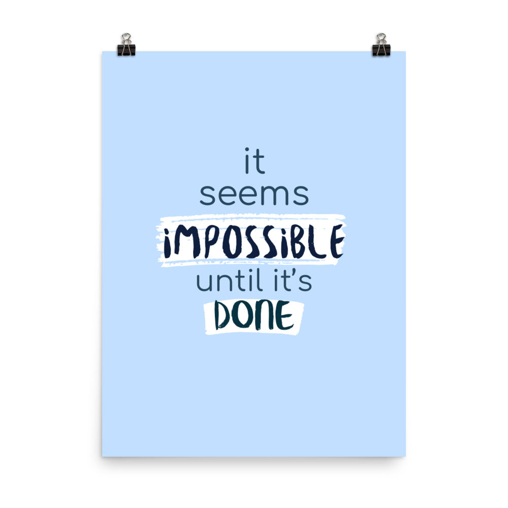It's seems impossible until it's done - Sustainably Made Home & Office Motivational Wall Posters.