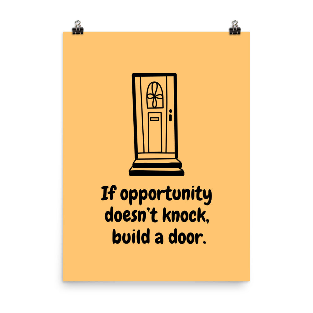 If opportunity doesn't knock, build a door - Sustainably Made Home & Office Motivational Wall Posters.