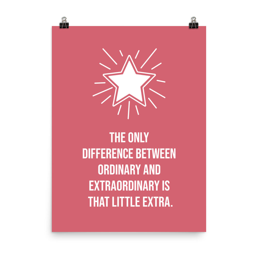 The only difference between ordinary and extraordinary is that little extra - Sustainably Made Home & Office Motivational Wall Posters.