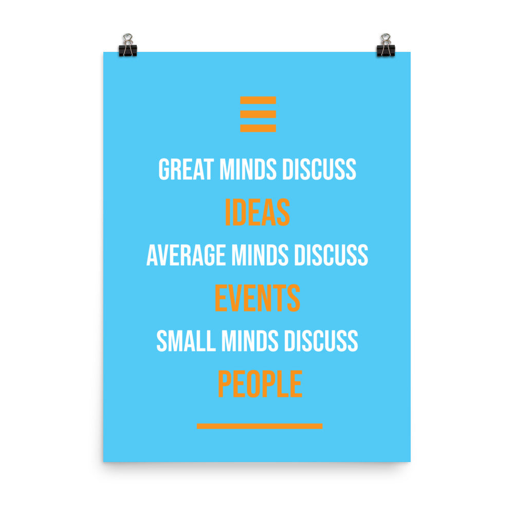 Great minds discuss ideas. Average minds discuss events. Small minds discuss people - Sustainably Made Home & Office Motivational Wall Posters.