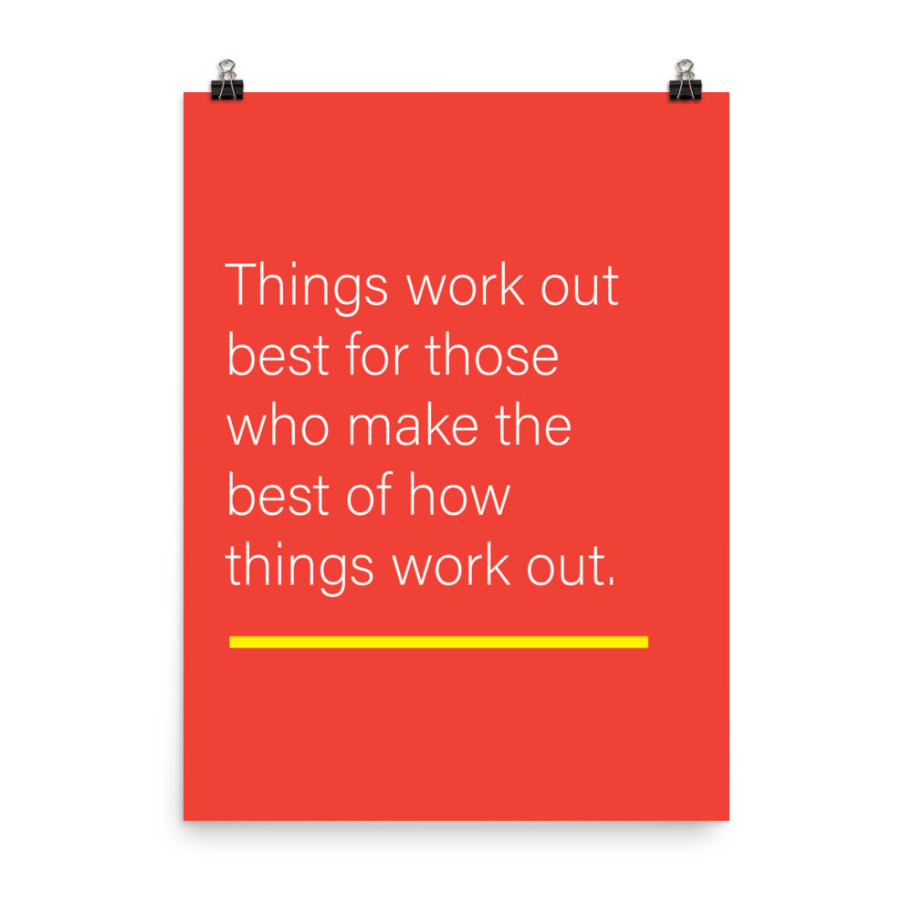 Things work out best for those who make the best of how things work out - Sustainably Made Home & Office Motivational Wall Posters.